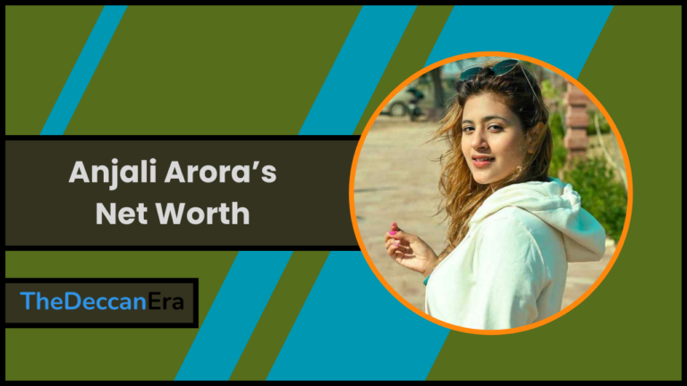Anjali Arora’s Net Worth, Height, Age, Boyfriend, Family, Biography & More