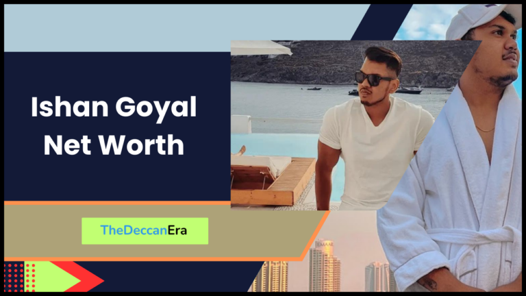 Ishan Goyal Net Worth : Biography, Education, Career, Physical Appearance & More